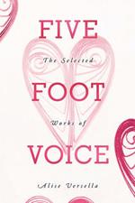 Five Foot Voice: The Selected Works of Alise Versella