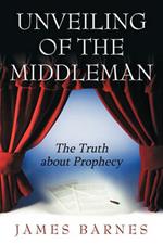 Unveiling of The MiddleMan: The Truth About Prophecy