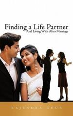 Finding a Life Partner: And Living With After Marriage