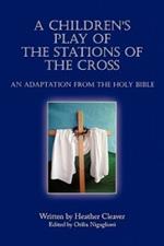 A Children's Play of the Stations of the Cross: An Adaptation from the Holy Bible