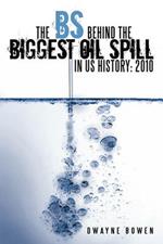 The BS Behind the Biggest Oil Spill in US History: 2010