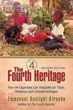 The Fourth Heritage: How We Ugandans Can Integrate Our Tribal, Religious and Colonial Heritages.