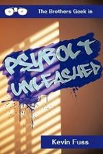 Psybolt Unleashed: The Brothers Geek in