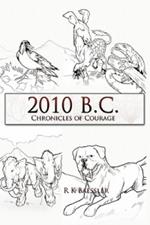 2010 B.C.: Chronicles of Courage