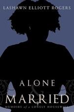 Alone & Married: Memoirs of a Lonely Housewife