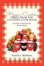 Margies Creations Fresh from the Country Cook Book: Cook Book, Country Style and Southern Recipes