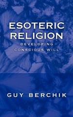 Esoteric Religion: Developing Conscious Will