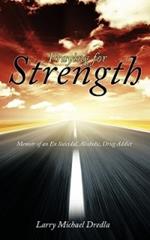 Praying for Strength: Memoir of an Ex Suicidal, Alcoholic, Drug Addict