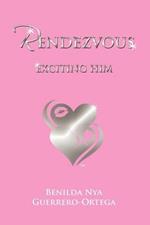 Rendezvous: Exciting Him