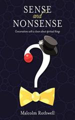 Sense and Nonsense: Conversations with a Clown About Spiritual Things