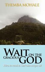 Wait on the Gracious GOD: How to Reach to God Who Accepts All