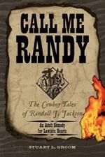 Call Me Randy: The Cowboy Tales of Randall J. Jackson