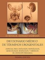 Diccionario Medico de Terminos Urogenitales: Especial Para Urologos, Nefrologos, Ginecologos, Sexologos, y Medicos de Atencion Primaria