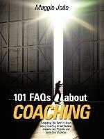 101 FAQs About Coaching: Everything You Need to Know About Coaching to Improve Your Practice and Grow Your Business