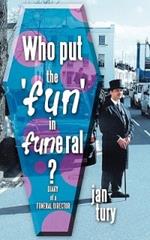 Who Put the 'fun' in Funeral?: Diary of a Funeral Director