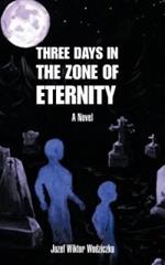 Three Days in the Zone of Eternity: A Novel