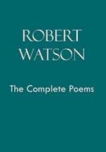 Robert Watson the Complete Poems