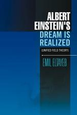 Albert Einstein's Dream Is Realized (Unified Field Theory): Unified Field Theory