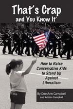 That's Crap and You Know It: How to Raise Outspoken Conservative Kids to Stand Up Against Liberalism