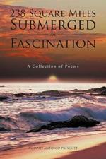 238 Square Miles Submerged in Fascination: A Collection of Poems