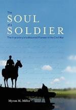 The Soul of a Soldier: The True Story of a Mounted Pioneer in the Civil War