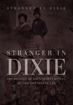 Stranger in Dixie: The Odyssey of John Fearn Francis, Second Lieutenant, CSA