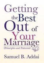 Getting the Best Out of Your Marriage: (Principles and Patterns)