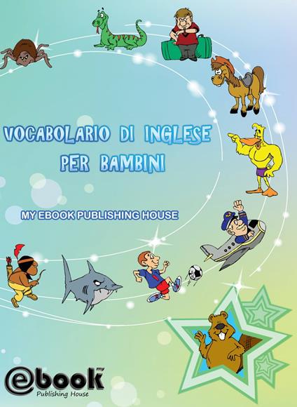 Vocabolario di inglese per bambini - My Ebook Publishing House - ebook