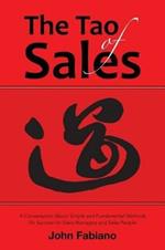 The Tao of Sales: A Conversation about Simple and Fundamental Methods for Success for Sales Managers and Sales People