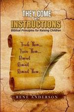 They Come with Instructions: Biblical Principles for Raising Children