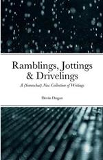 Ramblings, Jottings & Drivelings: A (Somewhat) New Collection of Writings