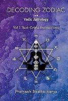 Decoding Zodiac with Vedic Astrology: Vol I: Rasi-Graha Interactions