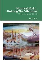 MountainRain Holding The Vibration: Poem and Verse, Book 2