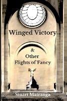 Winged Victory: & Other Flights of Fancy