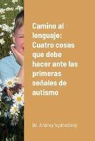 Camino al lenguaje: Cuatro cosas que debe hacer ante las primeras senales de autismo