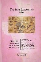 The Hebrew Signs language of Adam Volume III - The Secret Ancient light of the Hebrew Master Key letters: The origin of the ancient Hebrew letters, words, the roots of scripture, culture and language