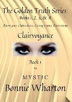 The Goldan Truth Series: Book 1, Clairvoyance, Clairaudience, Claircognizance, Clairsentience: Book 1