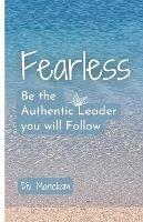 Fearless: Be the Authentic Leader you will Follow