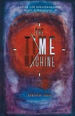 The Time Machine: Living life simultaneously in all dimensions...