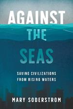 Against the Seas: Saving Civilizations from Rising Waters