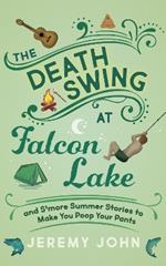 The Death Swing at Falcon Lake: and S'more Summer Stories to Make You Poop Your Pants