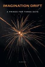 Imagination Drift: A Prince for Three Days