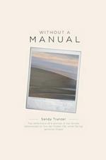 Without a Manual: The reflections of a woman in her forties determined to live her fullest life, while facing terminal illness
