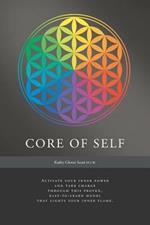 Core of Self: Activate your inner power and take charge through this proven, easy-to-learn model that lights your inner flame.