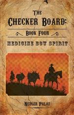 The Checker Board: Book Four: Medicine Bow Spirit