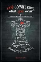 God Doesn't Care What You Wear(TM): The Limitations of Our Beliefs