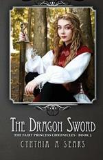 The Dragon Sword: The Fairy Princess Chronicles - Book 3