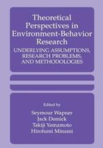 Theoretical Perspectives in Environment-Behavior Research: Underlying Assumptions, Research Problems, and Methodologies