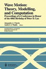 Wave Motion: Theory, Modelling, and Computation: Proceedings of a Conference in Honor of the 60th Birthday of Peter D. Lax