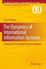 The Dynamics of International Information Systems: Anatomy of a Grounded Theory Investigation